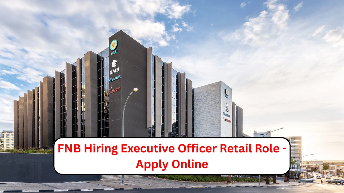 FNB Hiring Executive Officer Retail Role - Apply Online