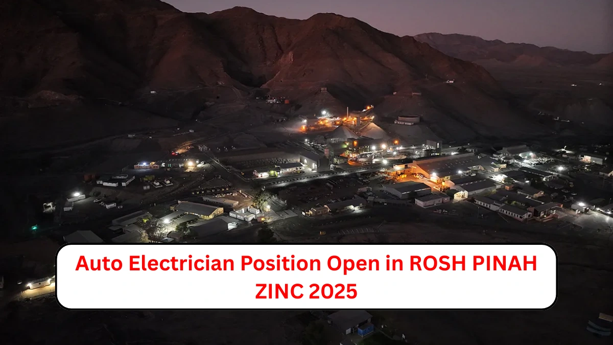 Auto Electrician Position Open in ROSH PINAH ZINC 2025