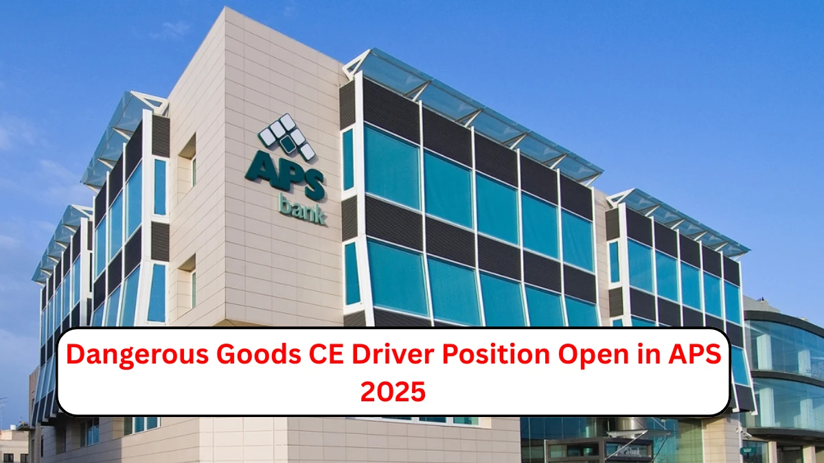 Dangerous Goods CE Driver Position Open in APS 2025