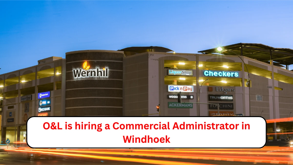 O&L is hiring a Commercial Administrator in Windhoek